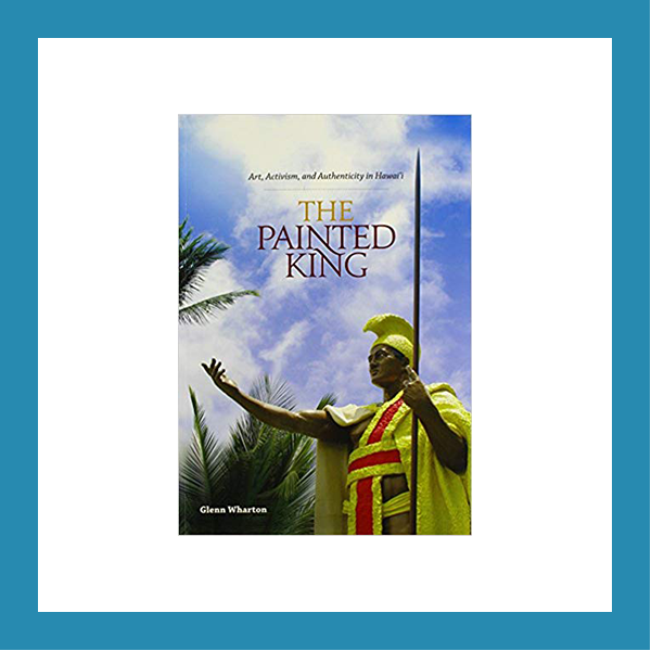 Read more about the article Book Review | The Painted King: Art, Activism, and Authenticity in Hawai’i