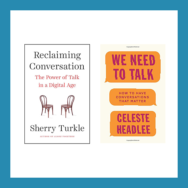 Read more about the article Book Reviews | Reclaiming Conversation: The Power of Talk in a Digital Age, and We Need to Talk: How to Have Conversations That Matter