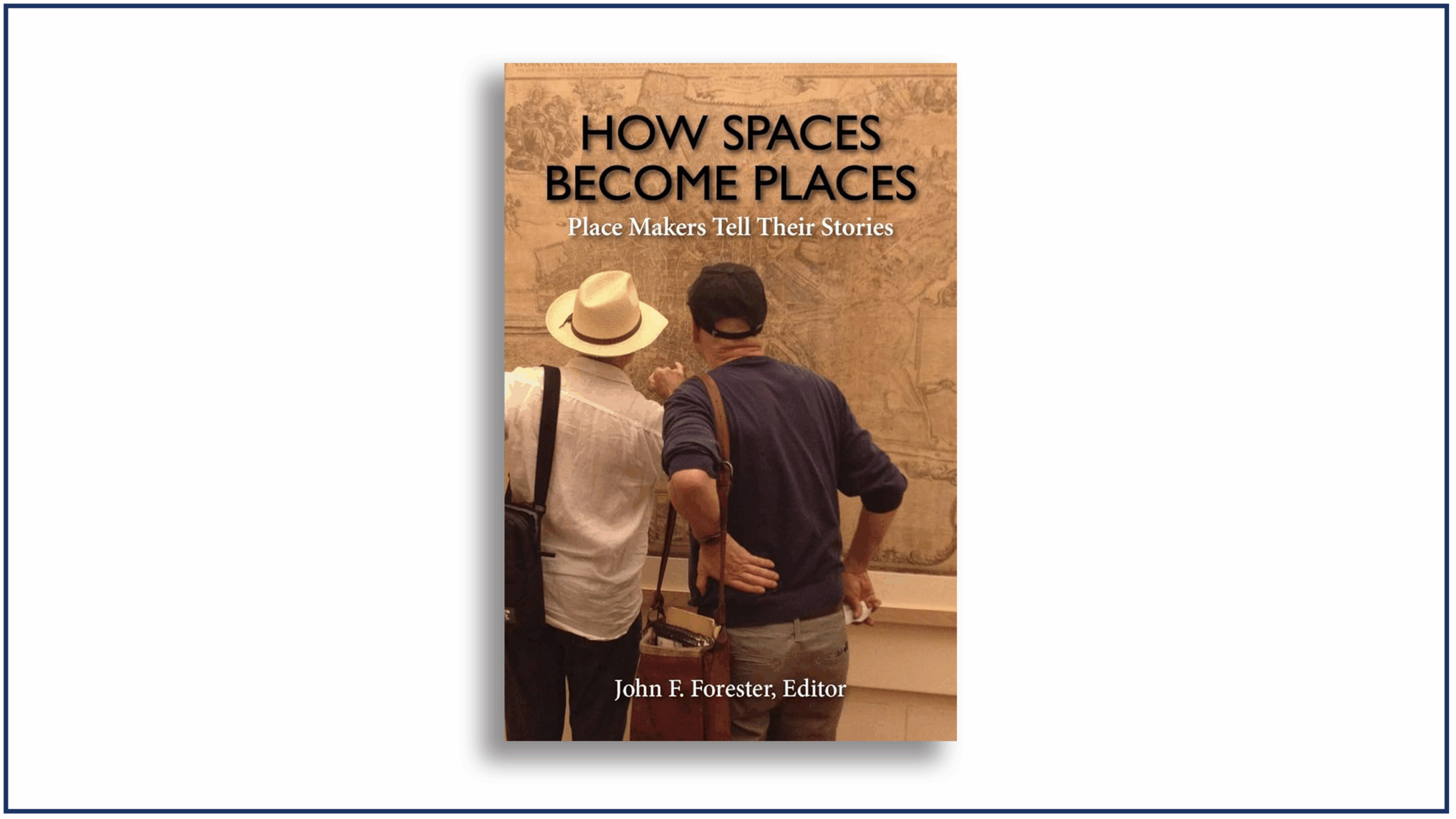 Read more about the article Book Review: How Spaces Become Places: Place Makers Tell Their Stories, Edited by John F. Forester