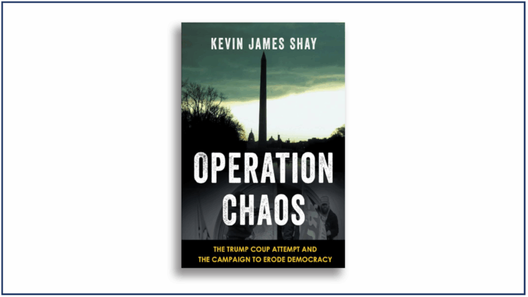 Read more about the article Book Review: Operation Chaos: The Trump Coup Attempt and the Campaign to Erode Democracy, by Kevin James Shay
