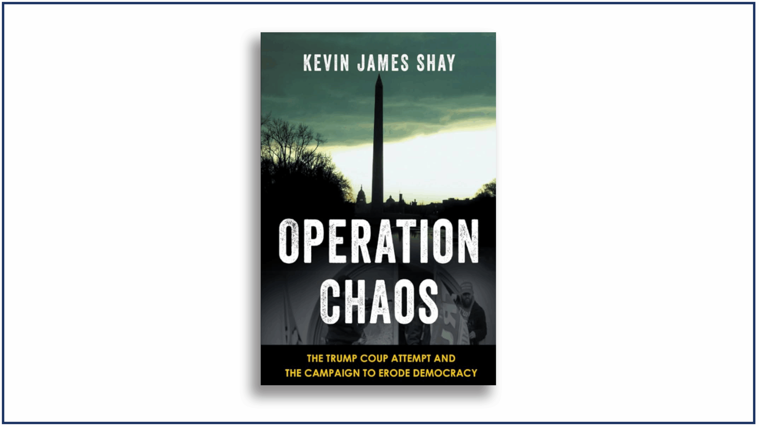 Read more about the article Book Review: Operation Chaos: The Trump Coup Attempt and the Campaign to Erode Democracy, by Kevin James Shay