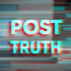A digitally messy image with the words Post Truth in big lettering